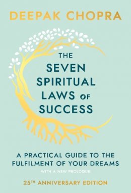 Dr Deepak Chopra - The Seven Spiritual Laws of Success: A Practical Guide to the Fulfillment of Your Dreams - 9780593040836 - V9780593040836