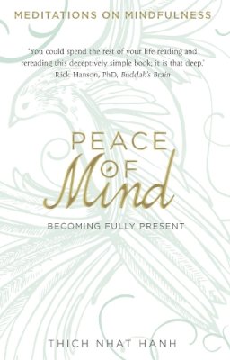Thich Nhat Hanh - Peace of Mind: Becoming Fully Present - 9780593073988 - V9780593073988