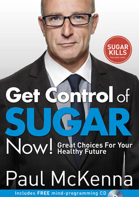 Paul Mckenna - Get Control of Sugar Now!: Great Choices For Your Healthy Future - 9780593075685 - V9780593075685
