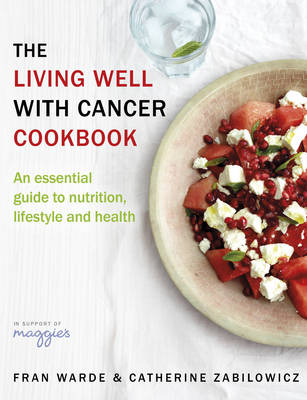 Fran Warde - The Living Well With Cancer Cookbook: An essential guide to nutrition of health - 9780593075753 - V9780593075753