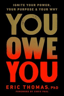 Phd Eric Thomas - You Owe You: Ignite Your Power, Your Purpose, and Your Why - 9780593234983 - V9780593234983 Phd Eric Thomas - You Owe You: Ignite Your Power, Your Purpose, and Your Why - 9780593234983 - V9780593234983
