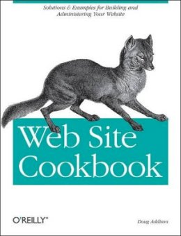 Doug Addison - Web Site Cookbook: Solutions & Examples for Building and Administering Your Web Site (Cookbooks (O'Reilly)) - 9780596101091 - V9780596101091