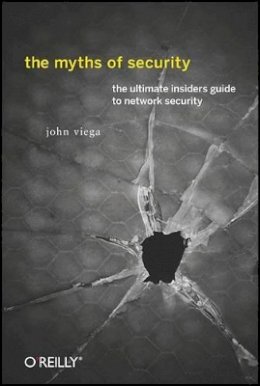 John Viega - The Myths of Security: What the Computer Security Industry Doesn't Want You to Know - 9780596523022 - V9780596523022