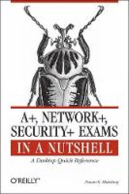 Pawan K Bhardwaj - A+, Network+, Security+ Exams in a Nutshell - 9780596528249 - V9780596528249
