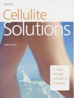 Helen Foster - Cellulite Solutions: 7 Ways to Beat Cellulite in 6 Weeks (Solutions S.) - 9780600607892 - KHS0063015