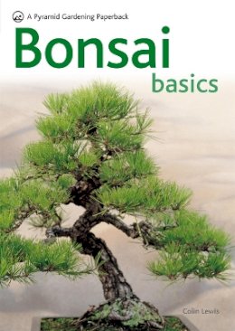 Colin Lewis - Bonsai Basics - A Comprehensive Guide to Care and Cultivation: A Pyramid Paperback (Pyramid Gardening Paperback) - 9780600619109 - V9780600619109