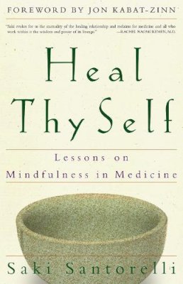 Saki Santorelli - Heal Thy Self: Lessons on Mindfulness in Medicine - 9780609805046 - V9780609805046