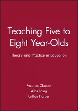 Maurice Chazan - Teaching Five to Eight Year-Olds: Theory and Practice in Education - 9780631140054 - V9780631140054