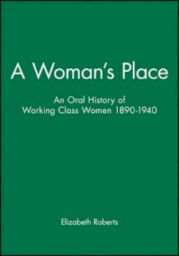 Elizabeth Roberts - A Woman´s Place: An Oral History of Working Class Women 1890-1940 - 9780631147541 - V9780631147541
