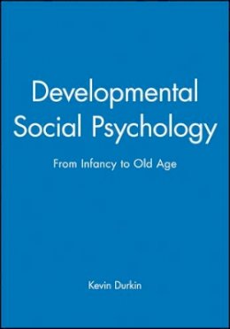 Kevin Durkin - Developmental Social Psychology: From Infancy to Old Age - 9780631148296 - V9780631148296
