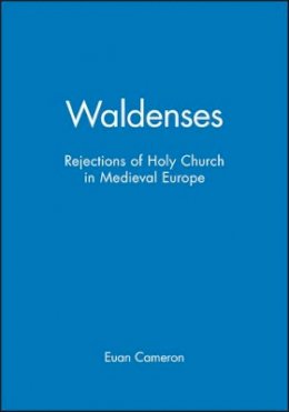 Euan Cameron - Waldenses: Rejections of Holy Church in Medieval Europe - 9780631153399 - V9780631153399