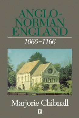 Marjorie Chibnall - Anglo-Norman England 1066 - 1166 - 9780631154396 - V9780631154396 Marjorie Chibnall - Anglo-Norman England 1066 - 1166 - 9780631154396 - V9780631154396