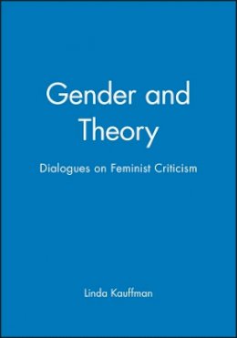 Kauffman - Gender and Theory: Dialogues on Feminist Criticism - 9780631163565 - V9780631163565