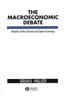 Brian Hillier - The Macroeconomic Debate: Models of the Closed and Open Economy - 9780631177586 - V9780631177586