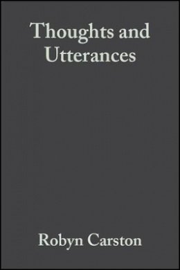 Robyn Carston - Thoughts and Utterances: The Pragmatics of Explicit Communication - 9780631178910 - V9780631178910