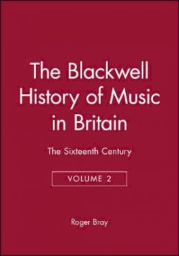 Roger Bray - The Blackwell History of Music in Britain, Volume 2: The Sixteenth Century - 9780631179245 - V9780631179245