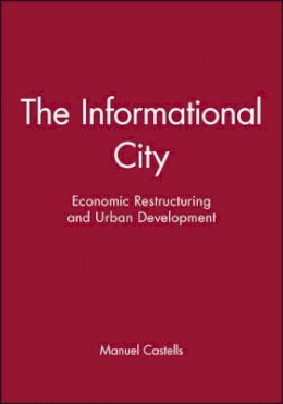 Manuel Castells - The Informational City: Economic Restructuring and Urban Development - 9780631179375 - V9780631179375