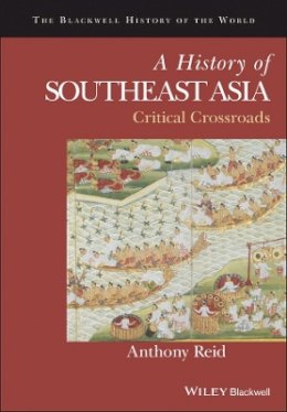Anthony Reid - A History of Southeast Asia: Critical Crossroads - 9780631179610 - V9780631179610