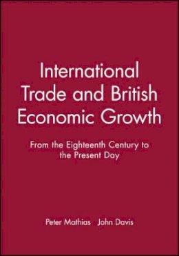 Mathias - International Trade and British Economic Growth: From the Eighteenth Century to the Present Day - 9780631181163 - V9780631181163