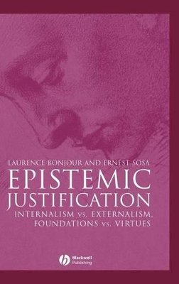 Laurence Bonjour - Epistemic Justification: Internalism vs. Externalism, Foundations vs. Virtues - 9780631182832 - V9780631182832