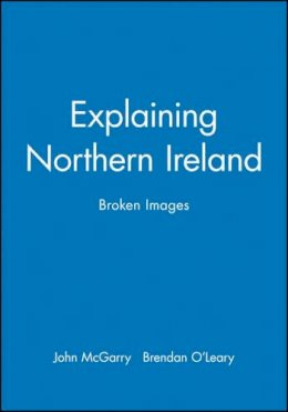 John Mcgarry - Explaining Northern Ireland: Broken Images - 9780631183495 - V9780631183495
