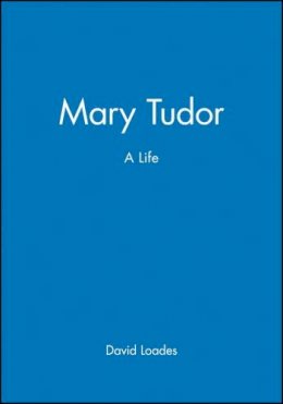 David Loades - Mary Tudor: A Life - 9780631184492 - V9780631184492