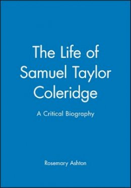 Rosemary Ashton - The Life of Samuel Taylor Coleridge: A Critical Biography - 9780631187462 - V9780631187462