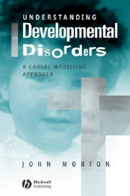 John Morton - Understanding Developmental Disorders: A Causal Modelling Approach - 9780631187585 - V9780631187585