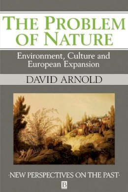 David Arnold - The Problem of Nature: Environment and Culture in Historical Perspective - 9780631190219 - V9780631190219