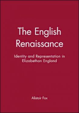 Alistair Fox - The English Renaissance: Identity and Representation in Elizabethan England - 9780631190295 - V9780631190295