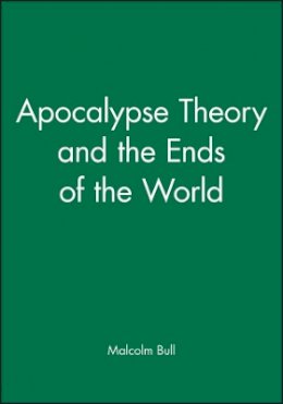 Malcolm Bull - Apocalypse Theory and the Ends of the World - 9780631190820 - V9780631190820