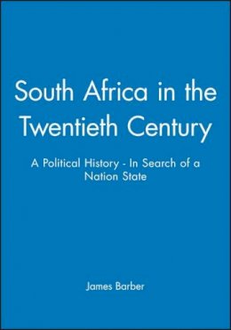 James Barber - South Africa in the Twentieth Century: A Political History - In Search of a Nation State - 9780631191025 - V9780631191025