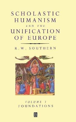 R. W. Southern - Scholastic Humanism and the Unification of Europe, Volume I: Foundations - 9780631191117 - V9780631191117