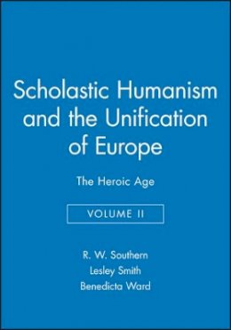 R. W. Southern - Scholastic Humanism and the Unification of Europe, Volume II: The Heroic Age - 9780631191124 - V9780631191124