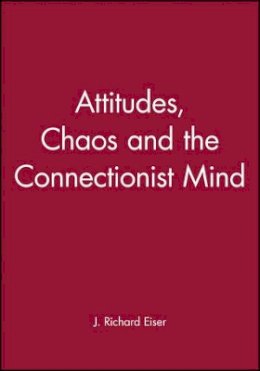 J. Richard Eiser - Attitudes, Chaos and the Connectionist Mind - 9780631191315 - V9780631191315