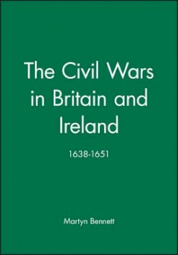 Martyn Bennett - The Civil Wars in Britain and Ireland: 1638-1651 - 9780631191551 - V9780631191551