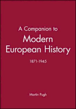 Pugh - A Companion to Modern European History: 1871-1945 - 9780631192176 - V9780631192176