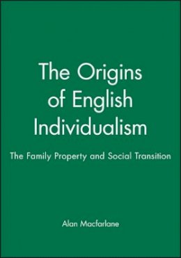 Alan Macfarlane - The Origins of English Individualism: The Family Property and Social Transition - 9780631193104 - V9780631193104