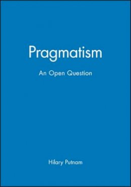 Hilary Putnam - Pragmatism: An Open Question - 9780631193432 - V9780631193432