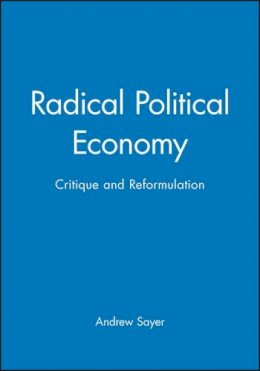 Andrew Sayer - Radical Political Economy: Critique and Reformulation - 9780631193753 - V9780631193753