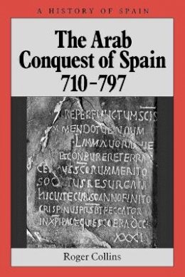 Roger Collins - The Arab Conquest of Spain: 710 - 797 - 9780631194057 - V9780631194057