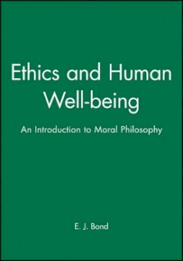 E. J. Bond - Ethics and Human Well-being: An Introduction to Moral Philosophy - 9780631195498 - V9780631195498