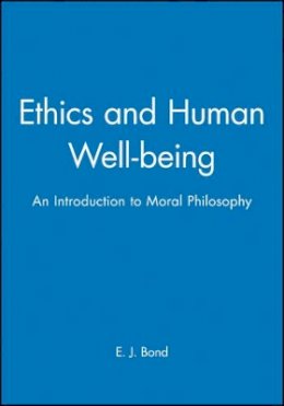 E. J. Bond - Ethics and Human Well-being: An Introduction to Moral Philosophy - 9780631195511 - V9780631195511