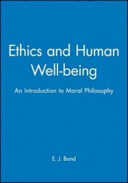E. J. Bond - Ethics and Human Well-being: An Introduction to Moral Philosophy - 9780631195511 - V9780631195511 E. J. Bond - Ethics and Human Well-being: An Introduction to Moral Philosophy - 9780631195511 - V9780631195511