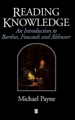 Michael Payne - Reading Knowledge: An Introduction to Foucault, Barthes and Althusser - 9780631195665 - V9780631195665