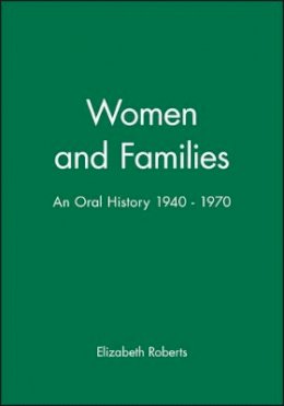 Elizabeth Roberts - Women and Families: An Oral History 1940 - 1970 - 9780631196136 - V9780631196136