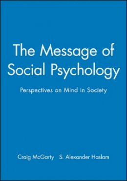 Mcgarty - The Message of Social Psychology: Perspectives on Mind in Society - 9780631197799 - V9780631197799