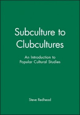 Steve Redhead - Subculture to Clubcultures: An Introduction to Popular Cultural Studies - 9780631197881 - V9780631197881