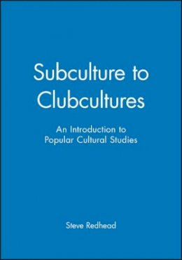 Steve Redhead - Subculture to Clubcultures: An Introduction to Popular Cultural Studies - 9780631197898 - V9780631197898