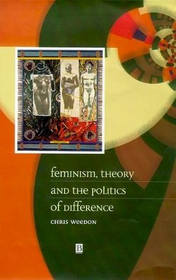 Chris Weedon - Feminism, Theory and the Politics of Difference - 9780631198239 - V9780631198239